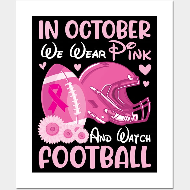 In October We Wear Pink Breast Cancer Help & Watch Football Wall Art by joandraelliot